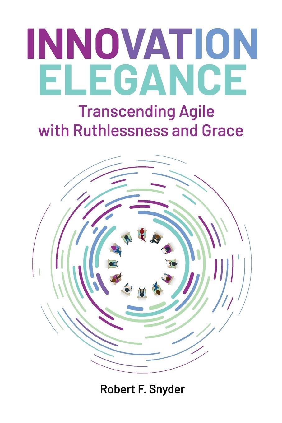 Cover: 9798988899716 | Innovation Elegance | Transcending Agile with Ruthlessness and Grace