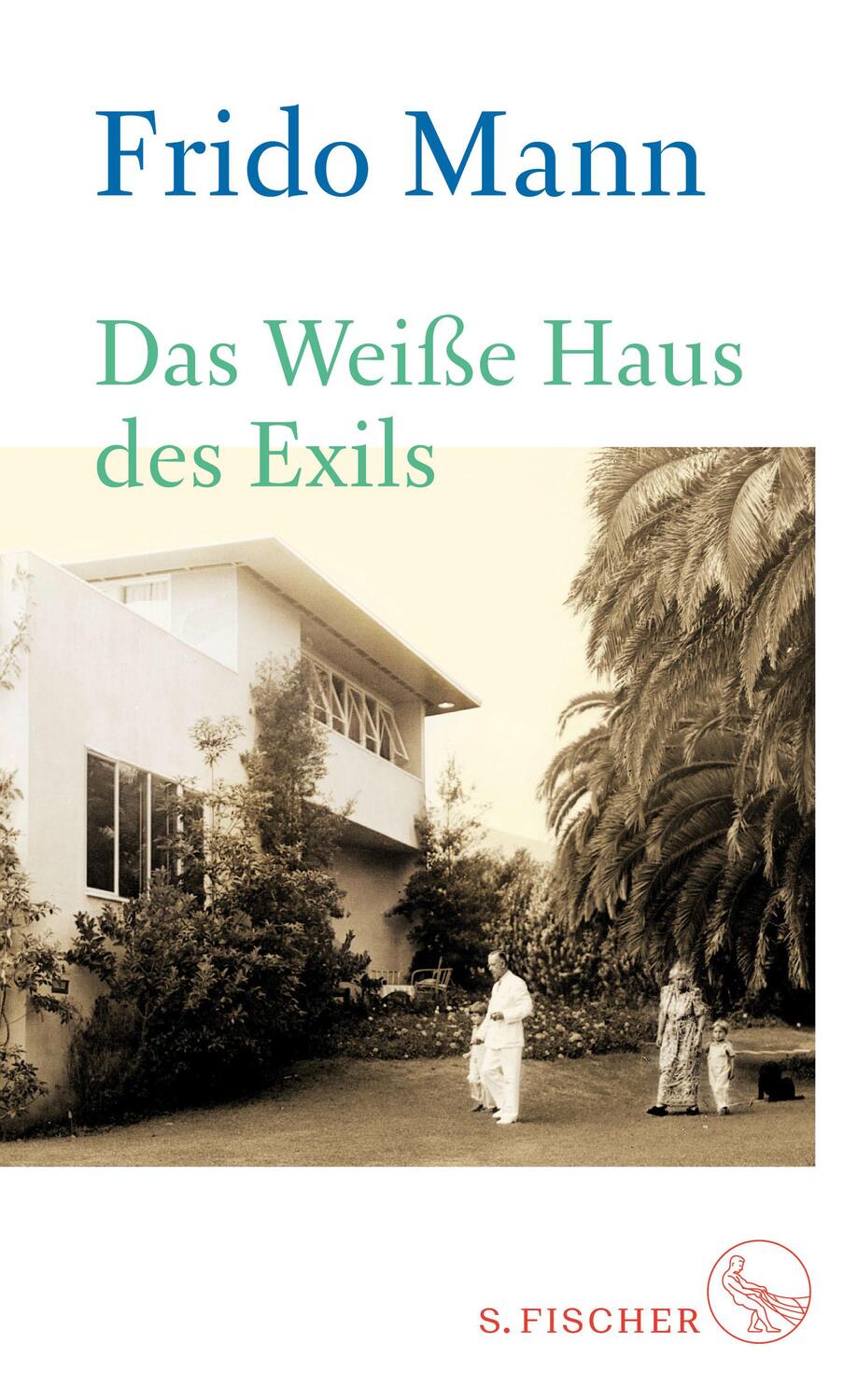 Cover: 9783103974041 | Das Weiße Haus des Exils | Frido Mann | Buch | Deutsch | 2018