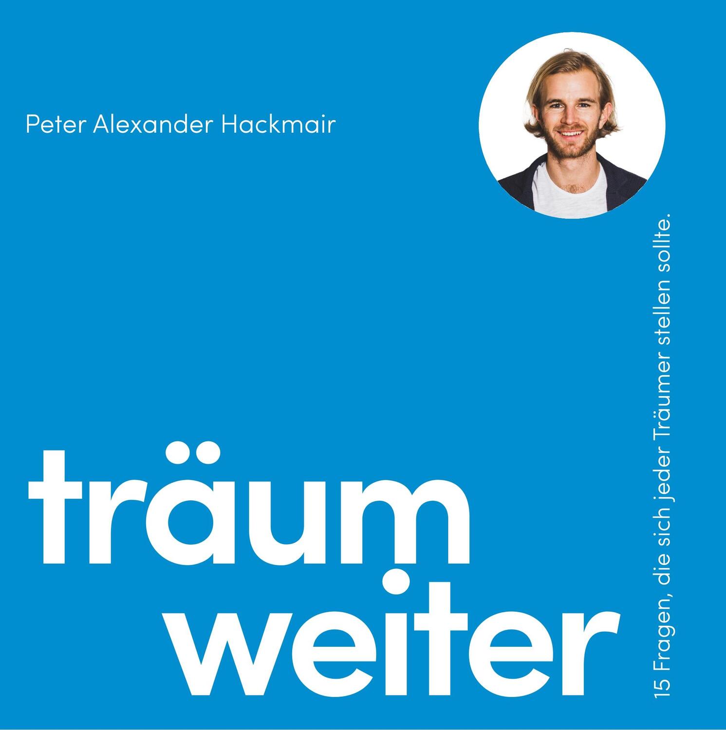 Cover: 9783950421781 | Träum weiter | Peter Alexander Hackmair | Buch | 244 S. | Deutsch