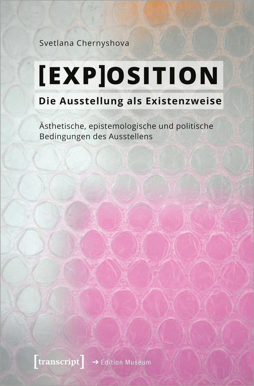 Cover: 9783837667967 | [EXP]OSITION - Die Ausstellung als Existenzweise | Chernyshova | Buch