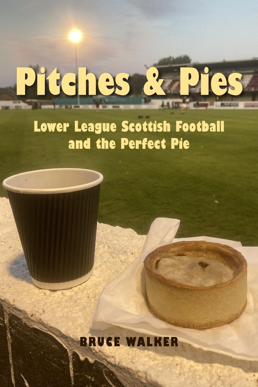 Cover: 9781803699189 | Pitches and Pies | Lower League Scottish Football and the Perfect Pie