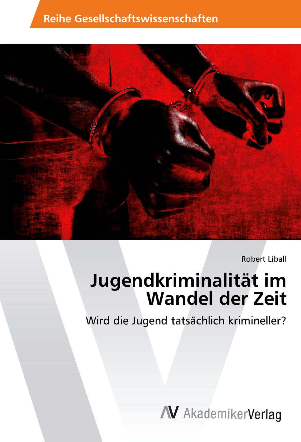 Cover: 9783330506886 | Jugendkriminalität im Wandel der Zeit | Robert Liball | Taschenbuch