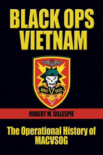 Cover: 9781682478738 | Black Ops Vietnam: The Operational History of Macvsog | Gillespie