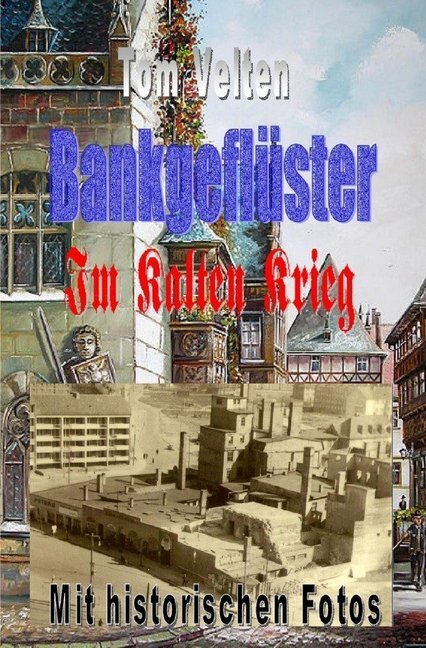 Cover: 9783746796871 | Bankgeflüster - Im Kalten Krieg | Im Kalten Krieg | Tom Velten | Buch