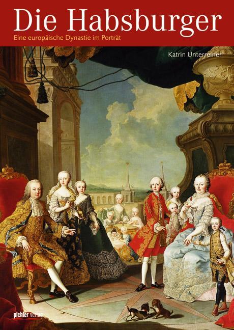 Cover: 9783854315643 | Die Habsburger | Eine europäische Dynastie im Porträt | Unterreiner