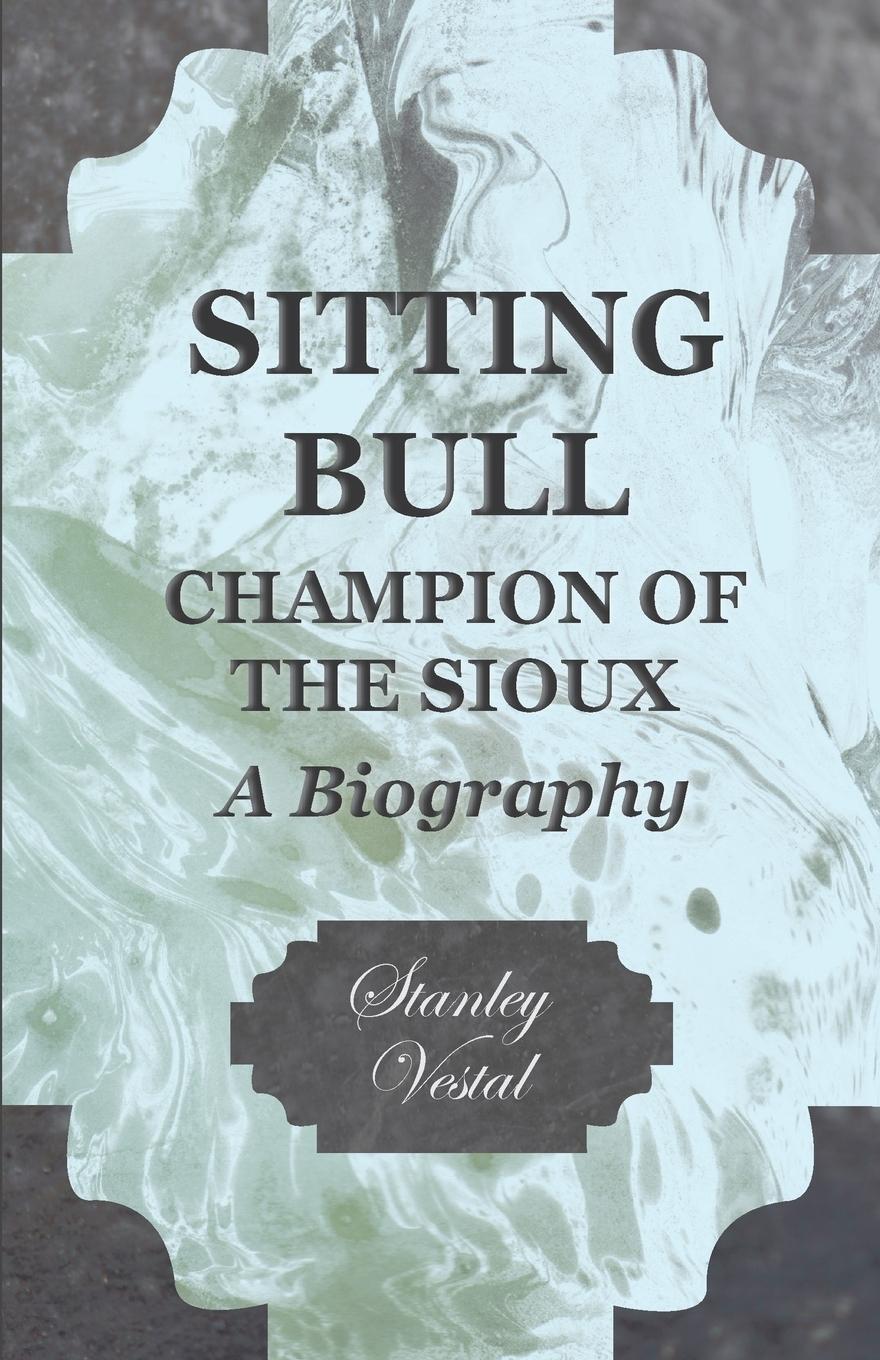 Cover: 9781406770049 | Sitting Bull - Champion Of The Sioux - A Biography | Stanley Vestal