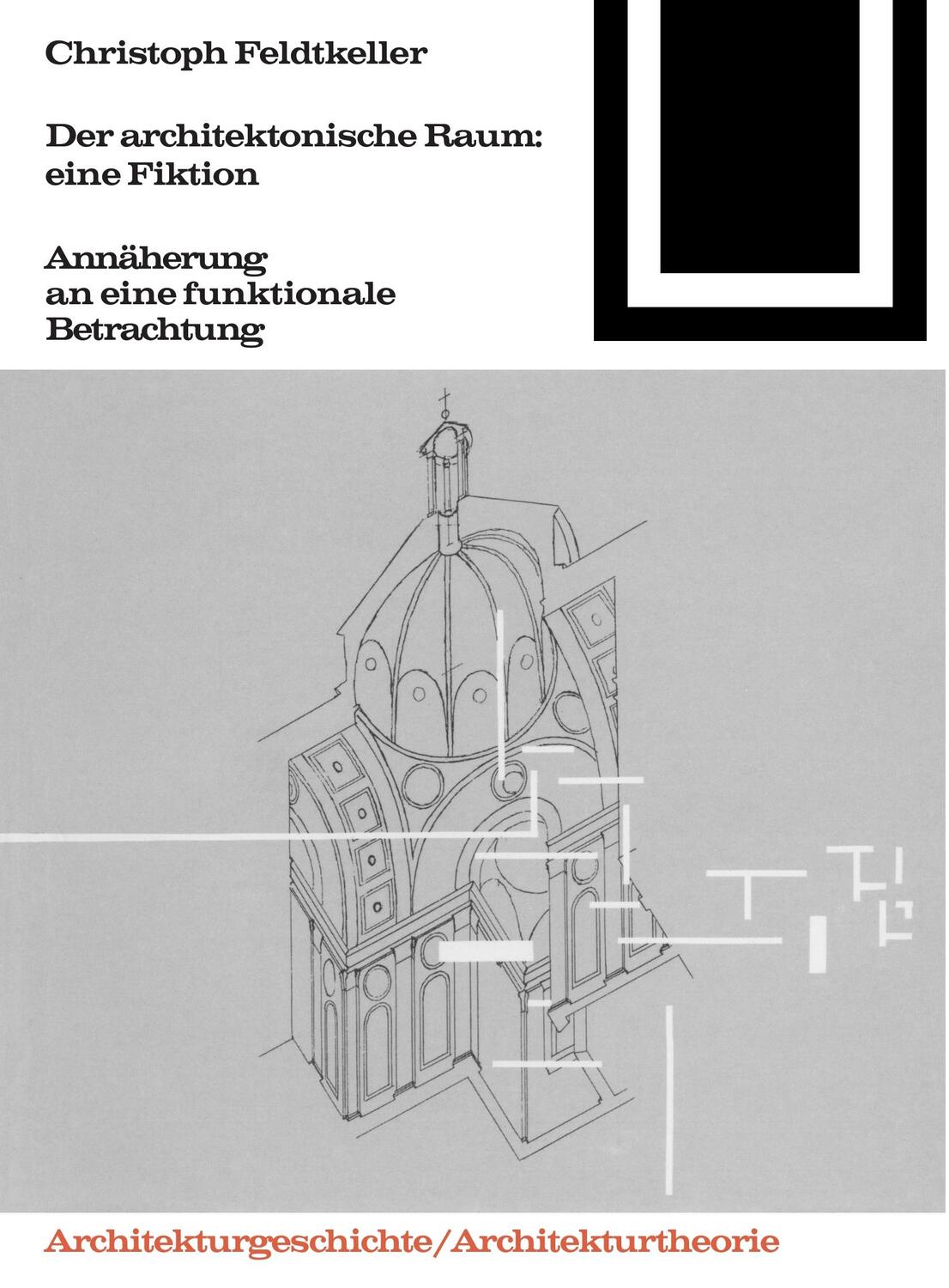 Cover: 9783764363680 | Der architektonische Raum: eine Fiktion | Christoph Feldtkeller | Buch