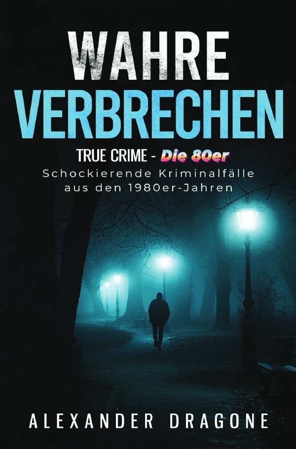 Cover: 9783759820099 | Wahre Verbrechen | Alexander Dragone | Taschenbuch | 156 S. | Deutsch