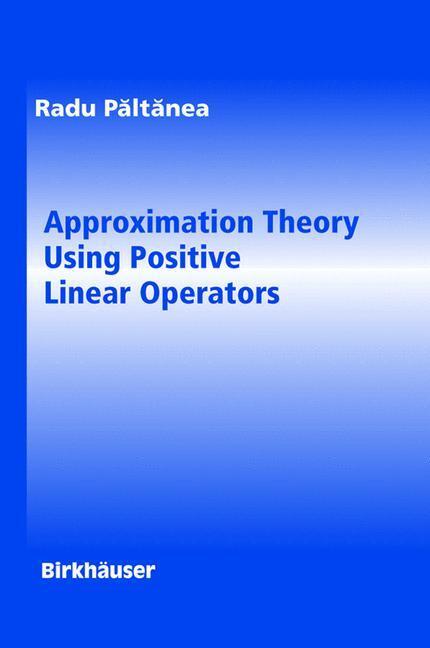 Cover: 9780817643508 | Approximation Theory Using Positive Linear Operators | Radu Paltanea