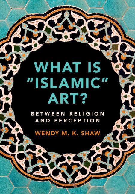 Cover: 9781108465212 | What Is 'Islamic' Art? | Between Religion and Perception | Shaw | Buch