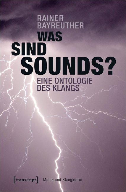 Cover: 9783837647075 | Was sind Sounds? | Eine Ontologie des Klangs | Rainer Bayreuther