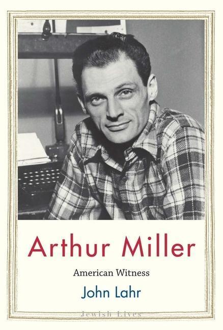 Cover: 9780300234923 | Arthur Miller | American Witness | John Lahr | Buch | Jewish Lives