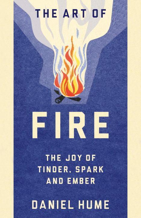 Cover: 9781780897660 | The Art of Fire | The joy of tinder, spark and ember | Daniel Hume