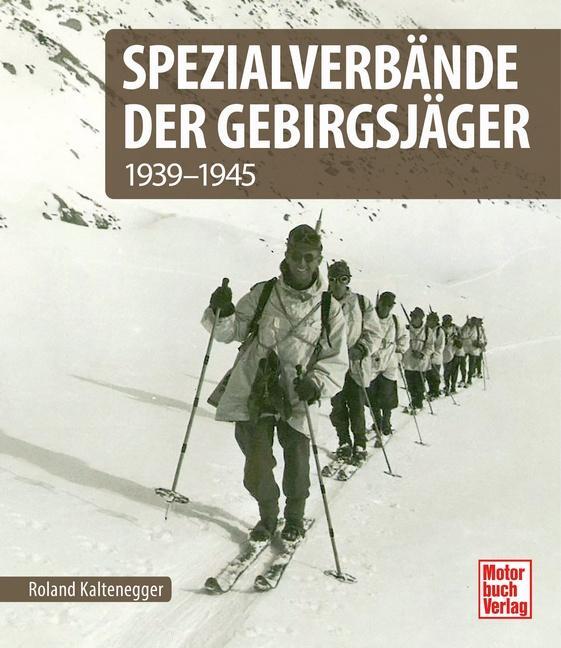 Cover: 9783613045316 | Spezialverbände der Gebirgsjäger | 1935-1945 | Roland Kaltenegger