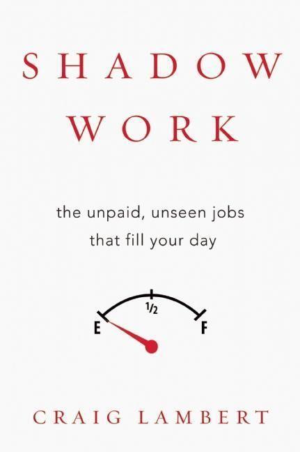 Cover: 9781619027367 | Shadow Work: The Unpaid, Unseen Jobs That Fill Your Day | Lambert