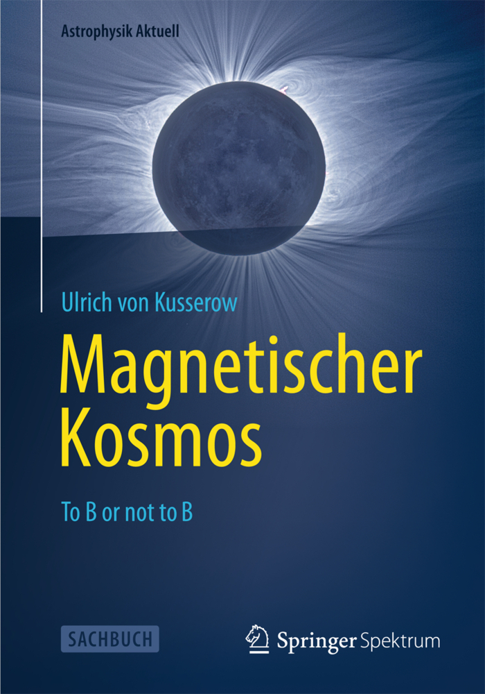Cover: 9783642347566 | Magnetischer Kosmos | To B or not to B | Ulrich von Kusserow | Buch