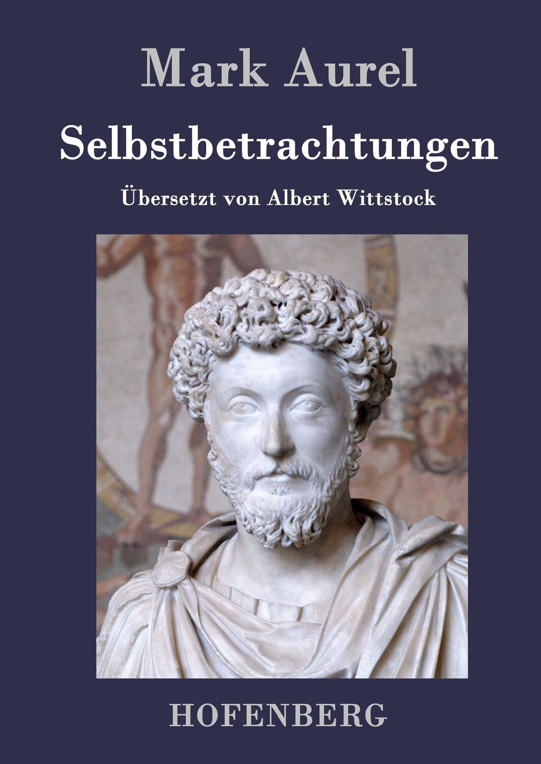 Cover: 9783843017701 | Selbstbetrachtungen | Mark Aurel | Buch | HC runder Rücken kaschiert