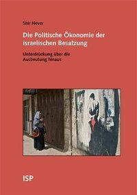 Cover: 9783899001402 | Die Politische Ökonomie der israelischen Besatzung | Shir Hever | Buch