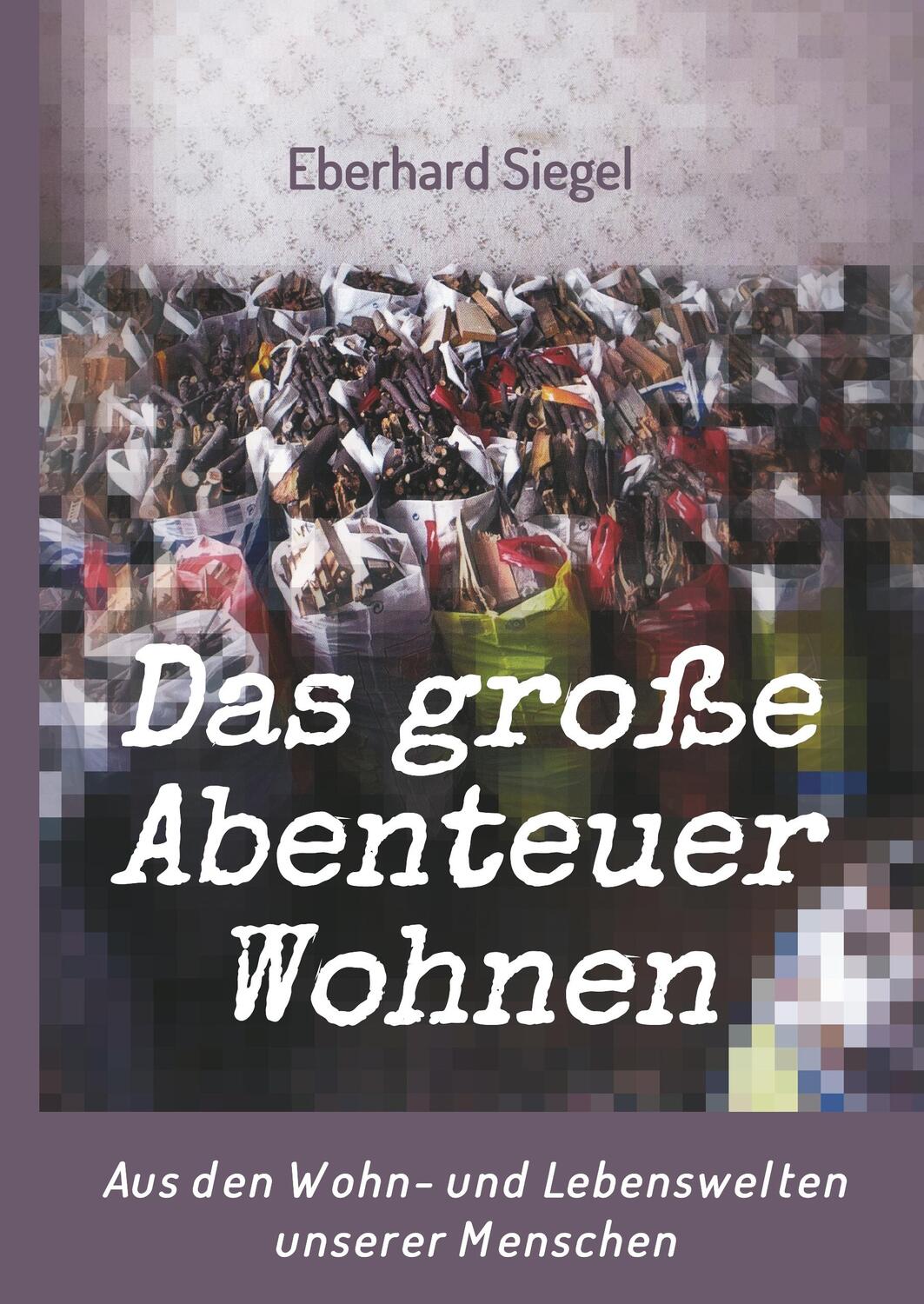 Cover: 9783746976280 | Das große Abenteuer Wohnen | Eberhard Siegel | Buch | 272 S. | Deutsch