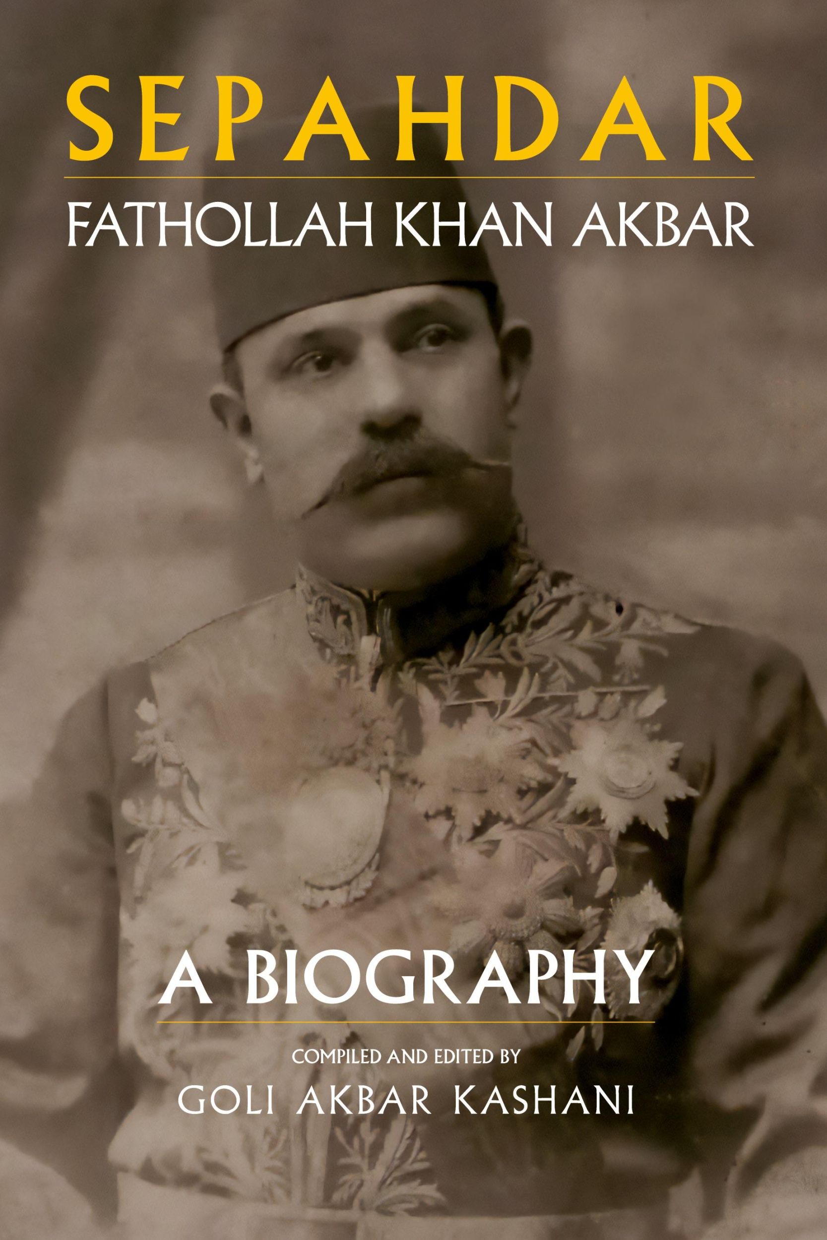 Cover: 9781949445640 | Sepahdar | Fathollah Khan Akbar, A Biography | Goli Akbar Kashani