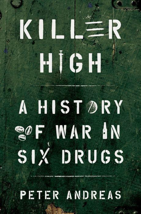 Cover: 9780190463014 | Killer High | A History of War in Six Drugs | Peter Andreas | Buch