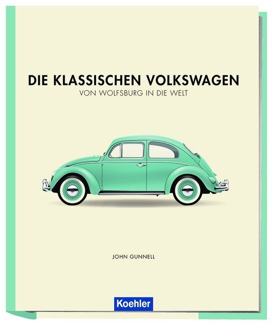 Cover: 9783782213455 | Die klassischen Volkswagen | Von Wolfsburg in die Welt | John Gunnell