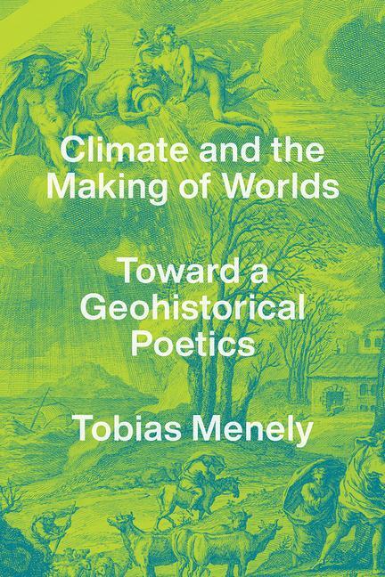 Cover: 9780226776286 | Climate and the Making of Worlds | Toward a Geohistorical Poetics
