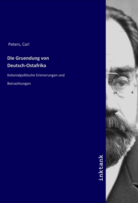 Cover: 9783750108950 | Die Gruendung von Deutsch-Ostafrika | Carl Peters | Taschenbuch
