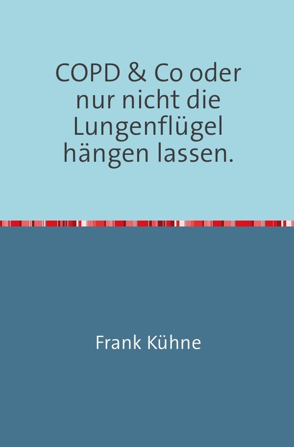 Cover: 9783745036534 | COPD &amp; Co oder nur nicht die Lungenflügel hängen lassen" | Frank Kühne