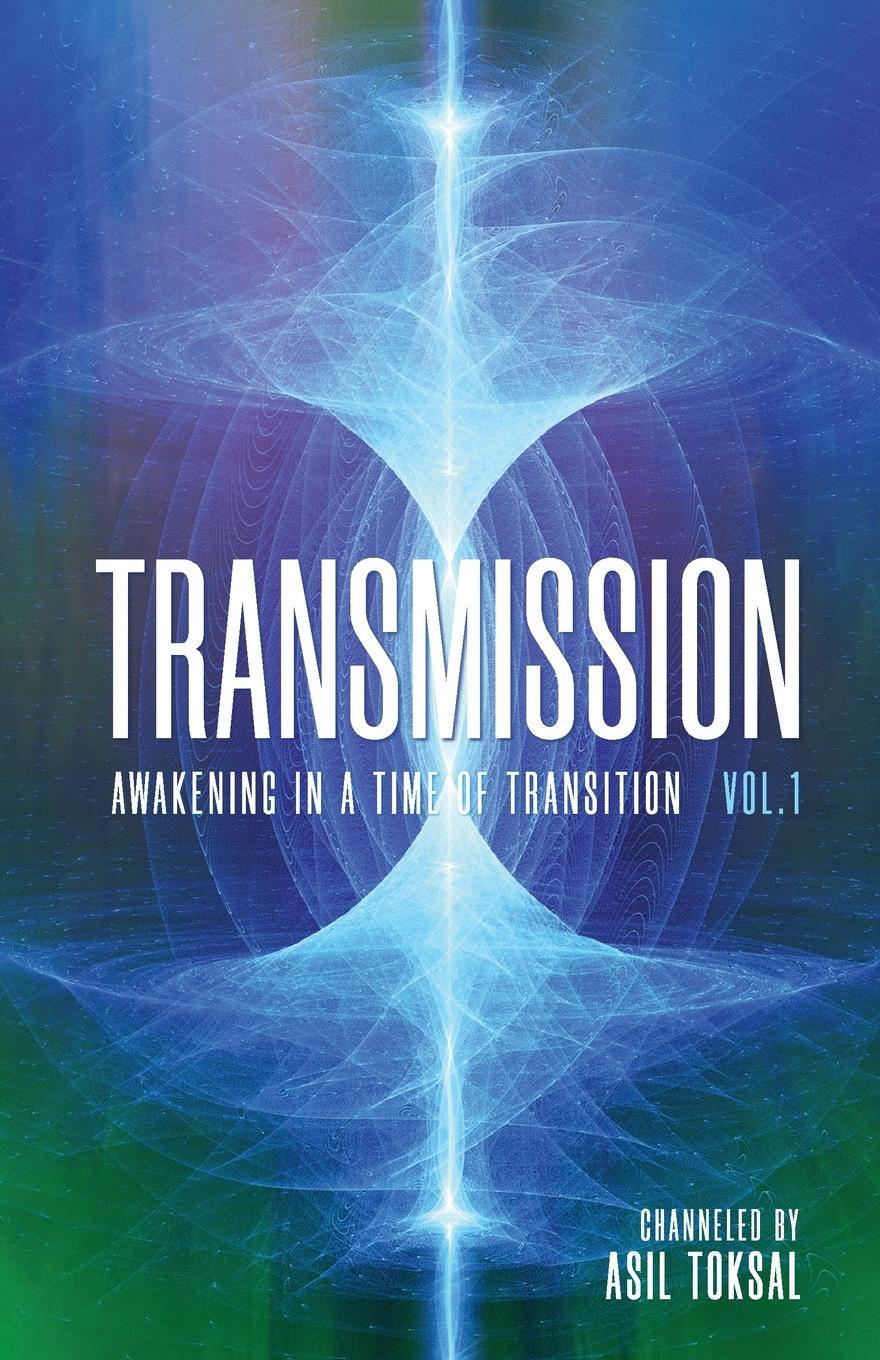 Cover: 9798603547640 | Transmission | Awakening in a Time of Transition: Vol. 1 | Asil Toksal