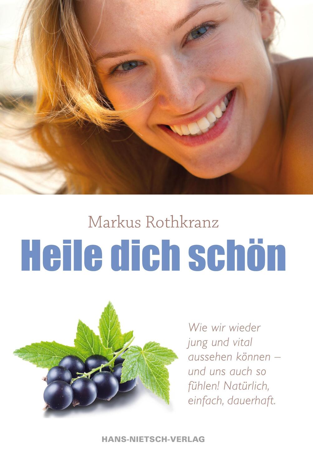 Cover: 9783862642120 | Heile dich schön | Markus Rothkranz | Taschenbuch | Deutsch | 2012