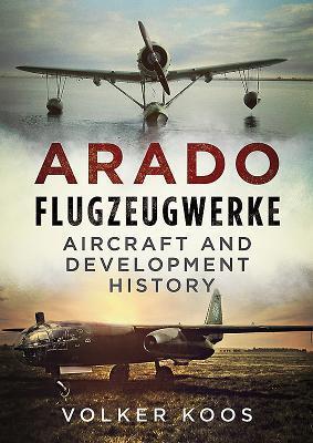 Cover: 9781781556719 | Arado Flugzeugwerke | Aircraft and Development History | Volker Koos