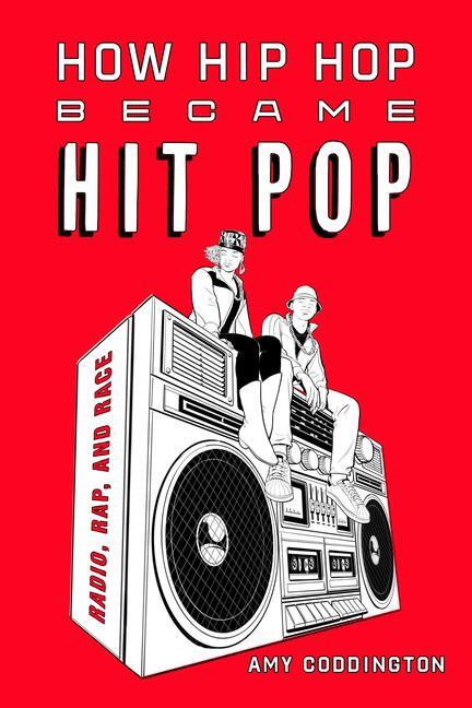 Cover: 9780520383920 | How Hip Hop Became Hit Pop | Radio, Rap, and Race | Amy Coddington