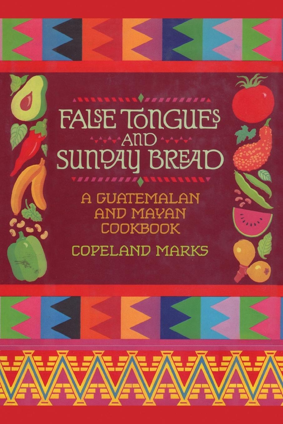 Cover: 9781590772768 | False Tongues and Sunday Bread | A Guatemalan and Mayan Cookbook