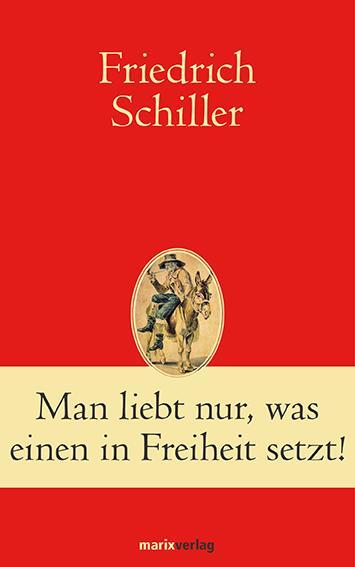 Cover: 9783865393265 | Man liebt nur, was einen in Freiheit setzt! | Friedrich Schiller