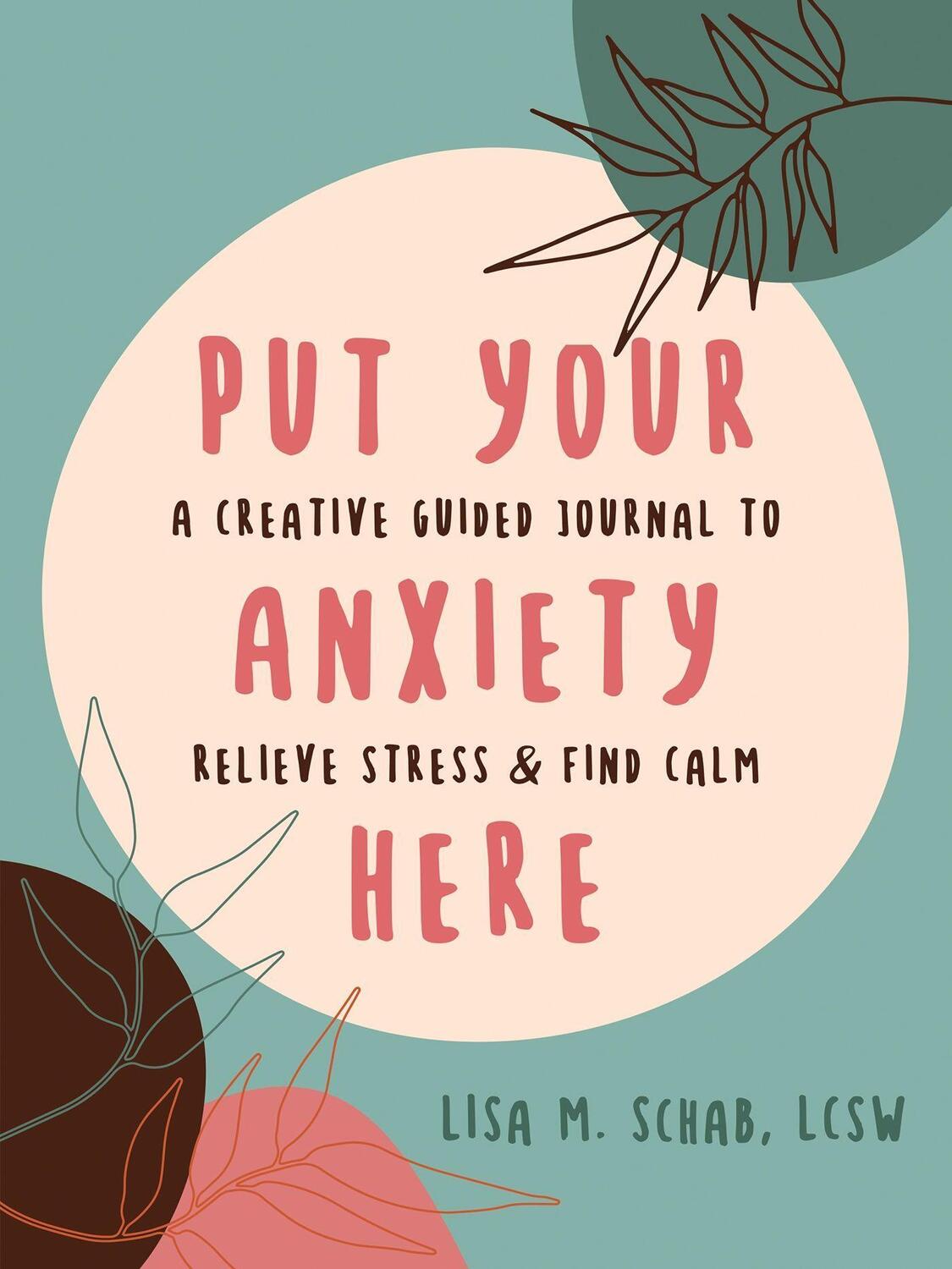 Cover: 9781648481451 | Put Your Anxiety Here: A Creative Guided Journal to Relieve Stress...