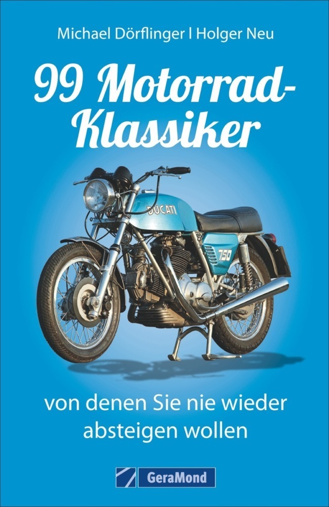 Cover: 9783862455683 | 99 Motorrad-Klassiker, von denen Sie nie wieder absteigen wollen