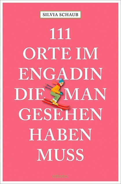 Cover: 9783740819996 | 111 Orte im Engadin, die man gesehen haben muss | Silvia Schaub | Buch