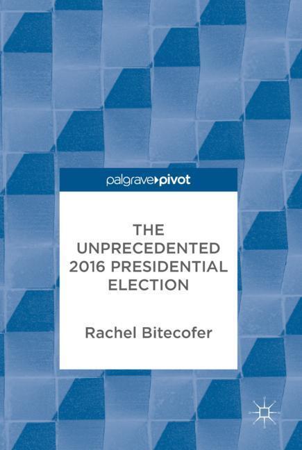 Cover: 9783319619750 | The Unprecedented 2016 Presidential Election | Rachel Bitecofer | Buch