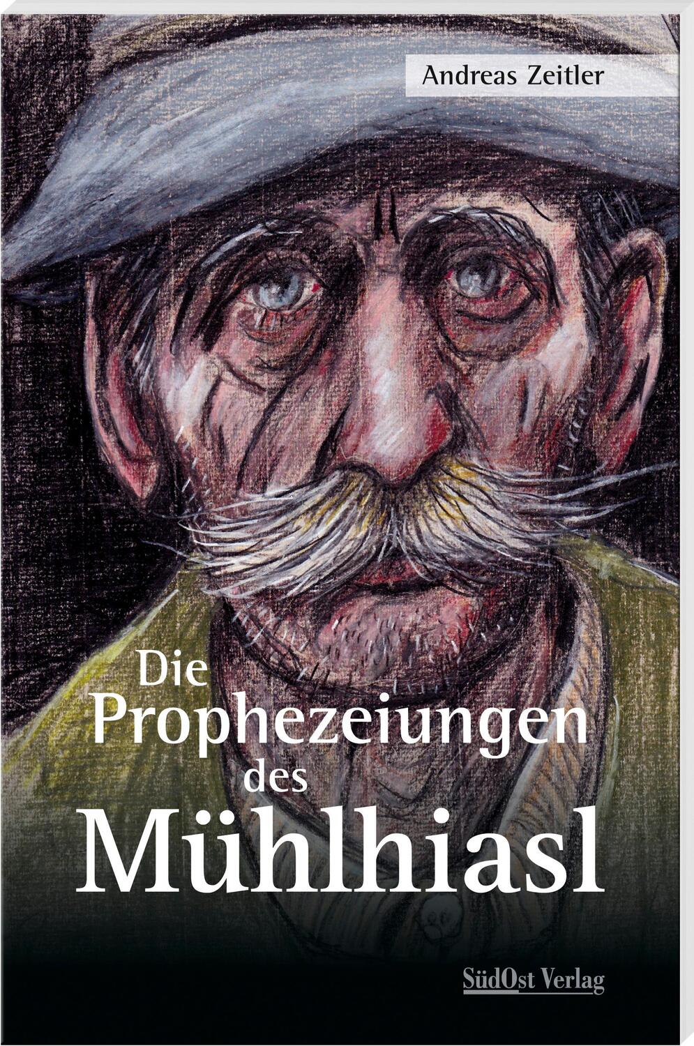 Cover: 9783955878177 | Die Prophezeiungen des Mühlhiasl | Andreas Zeitler | Taschenbuch