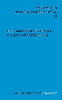 Cover: 9783770538447 | Das Ökumenische Zeitalter - Die Legitimität der Antike | Eric Voegelin