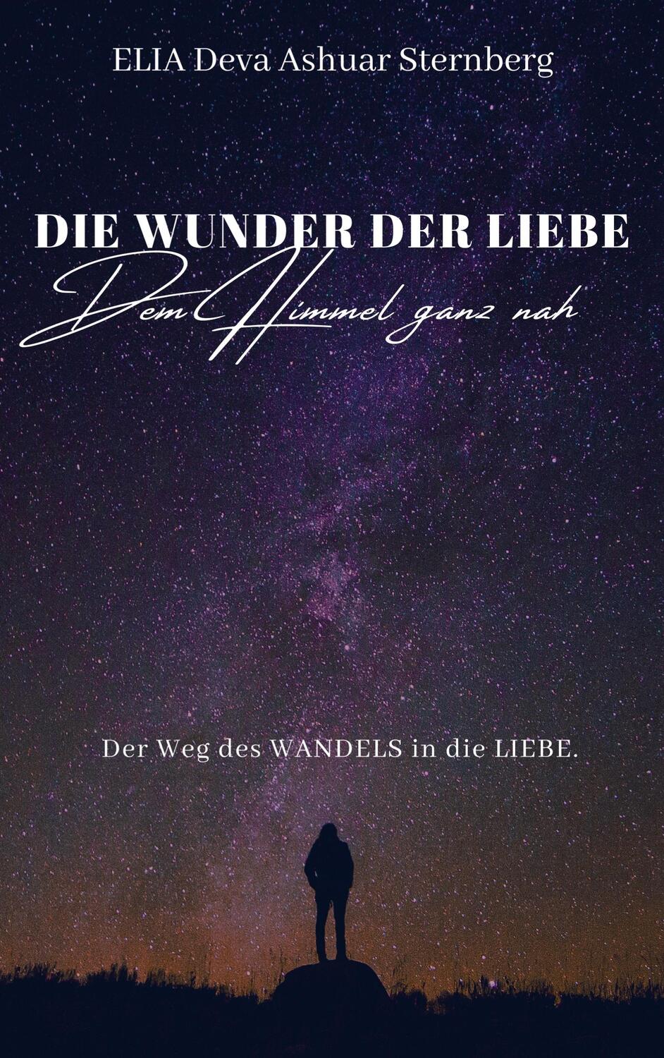 Cover: 9789403618616 | DIE WUNDER DER LIEBE - Dem Himmel ganz nah | Sternberg | Taschenbuch