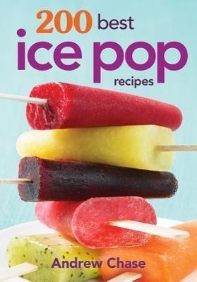 Cover: 9780778804413 | 200 Best Ice Pop Recipes | Andrew Chase | Taschenbuch | Englisch