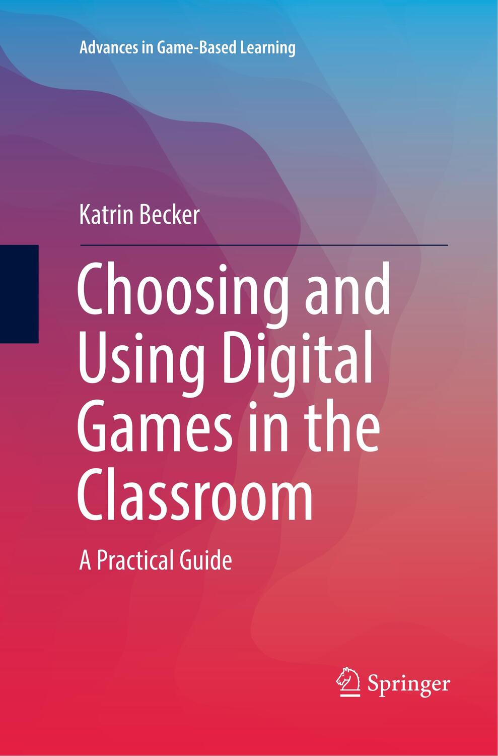 Cover: 9783319791753 | Choosing and Using Digital Games in the Classroom | A Practical Guide