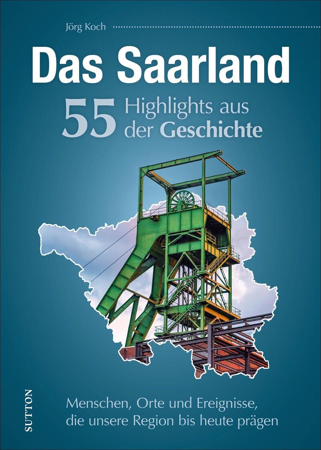 Cover: 9783963033490 | Das Saarland. 55 Highlights aus der Geschichte | Jörg Koch | Buch