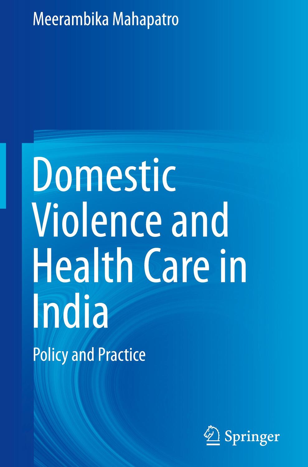 Cover: 9789811061585 | Domestic Violence and Health Care in India | Policy and Practice