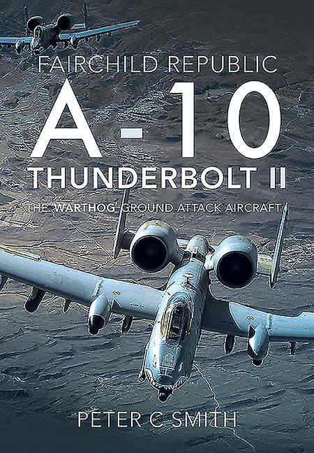 Cover: 9781526759269 | Fairchild Republic A-10 Thunderbolt II | Peter C Smith | Buch | 2020