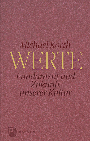 Cover: 9783843612548 | Werte | Fundament und Zukunft unserer Kultur | Michael Korth | Buch