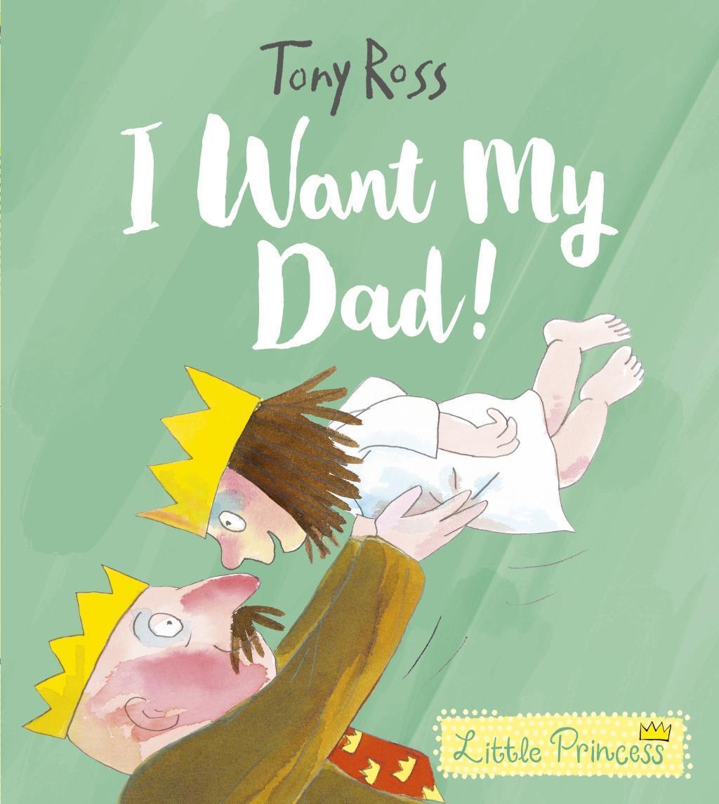 Cover: 9781783447558 | I Want My Dad! | Tony Ross | Taschenbuch | Little Princess | 32 S.