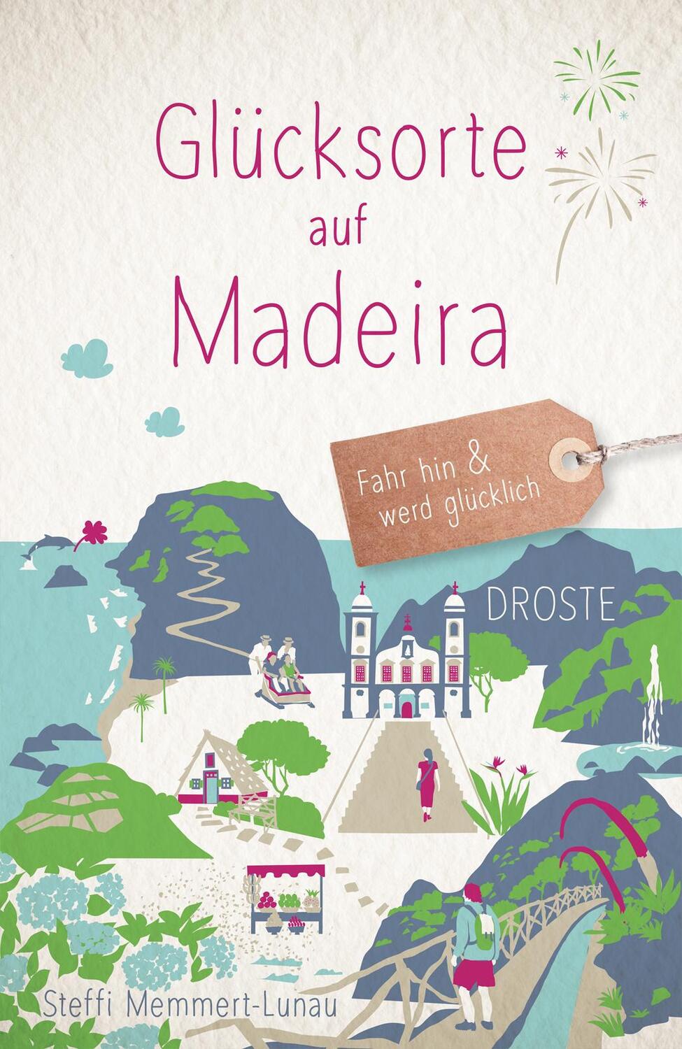 Cover: 9783770024698 | Glücksorte auf Madeira | Fahr hin &amp; werd glücklich | Memmert-Lunau